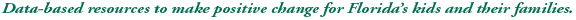 Providing tools to assess the needs of Florida's children and their families.